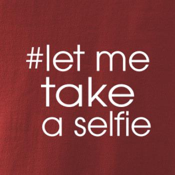 Hashtag let me take a selfie