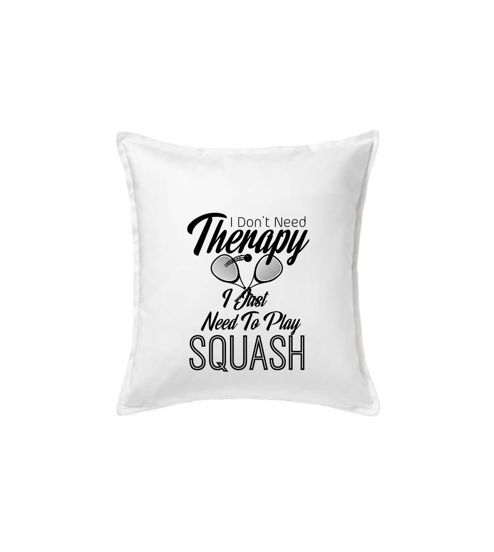 I Don't Need Therapy I Just Need To Play Squash