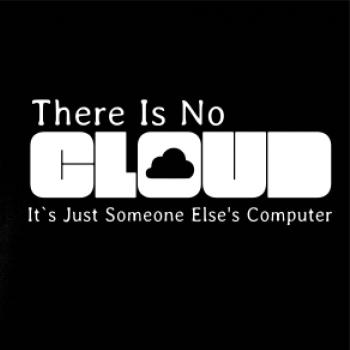 There Is No Cloud Its Just Someone Else's Computer