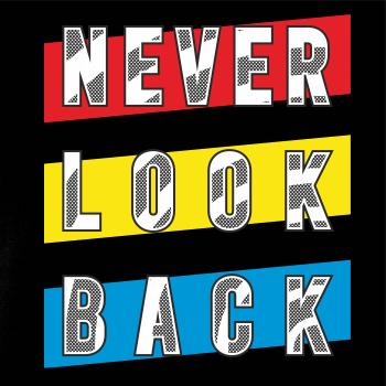 Never look back Never look back