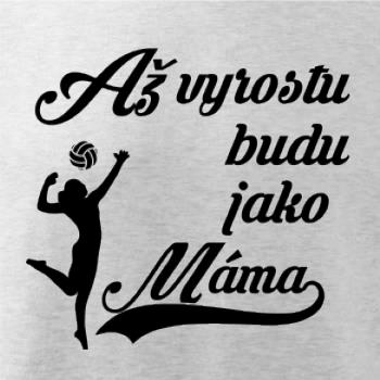 Až vyrostu budu jako máma volejbal