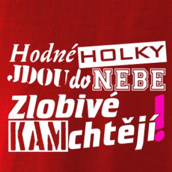 Hodné holky jdou do nebe, zlobivé kam chtějí! Hodné holky jdou do nebe, zlobivé kam chtějí!