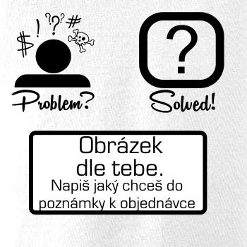 Problem? Solved! - Vlastní obrázek