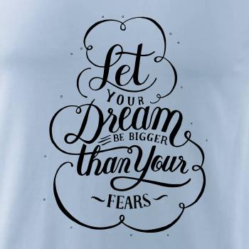 Let your dream bigger