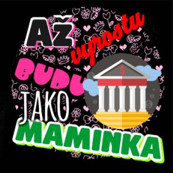 Až vyrostu budu jako maminka - bankéřka