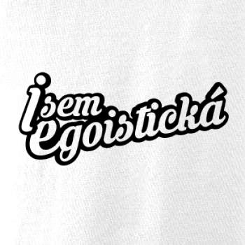 Jsem egoistická