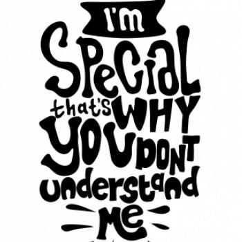 Im special thats why you dont understand me