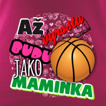 Až vyrostu budu jako maminka - basketball