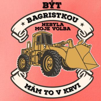 Nakladač - Být bagristkou nebyla moje volba - potisk pro ženu