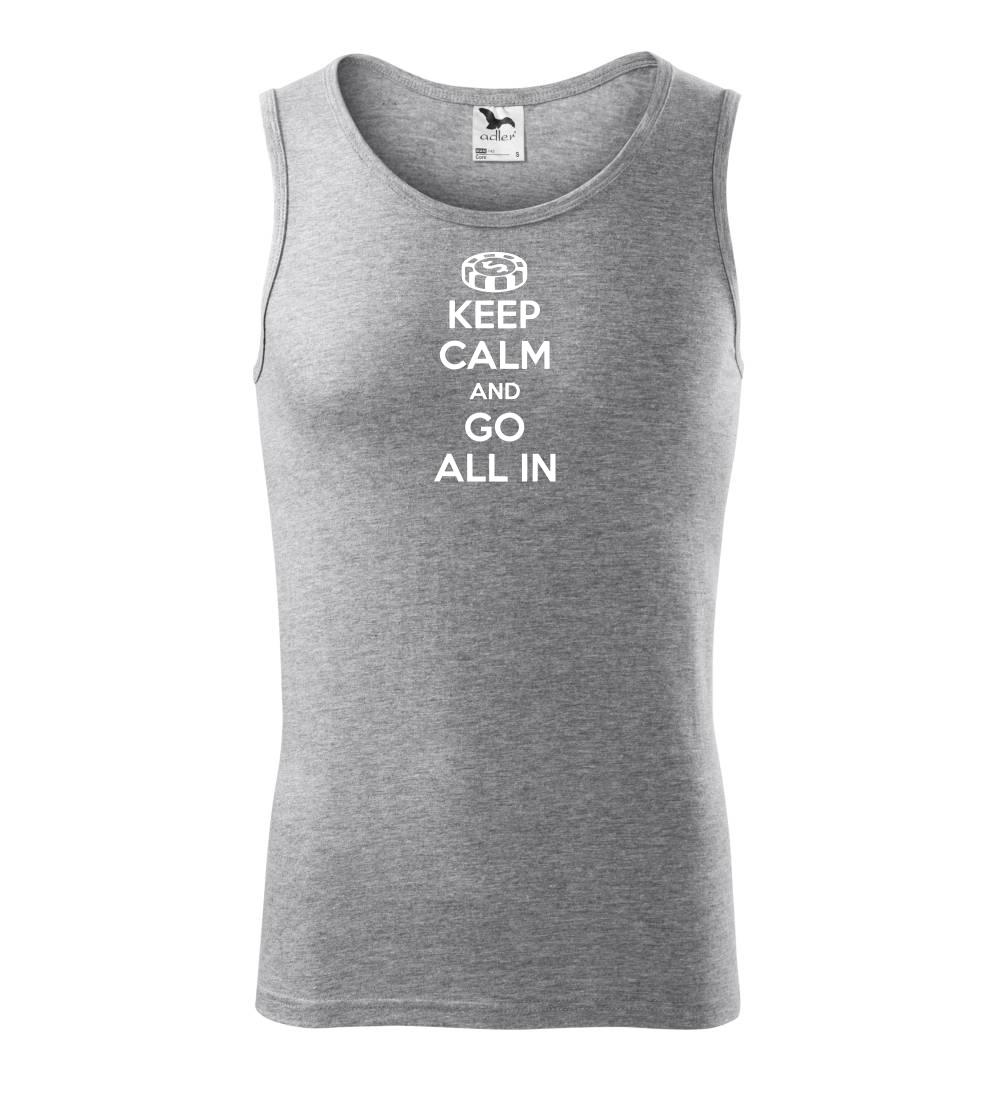 Keep calm and go all in Keep calm and go all in