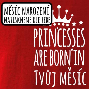 Princesses are born in (vlastní nápis měsíc narození) Princesses are born in (vlastní nápis měsíc narození)