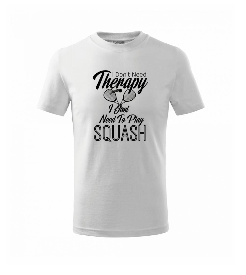 I Don't Need Therapy I Just Need To Play Squash