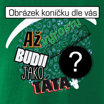 Až vyrostu budu jako táta .- vlastní motiv