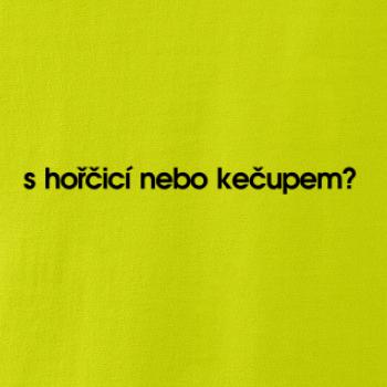 S hořčicí nebo kečupem?