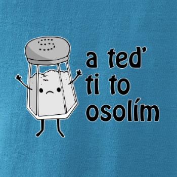 A teď ti to osolím