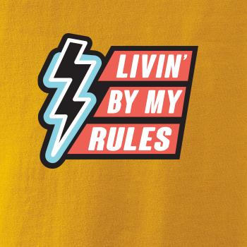 Livin by my rules Livin by my rules