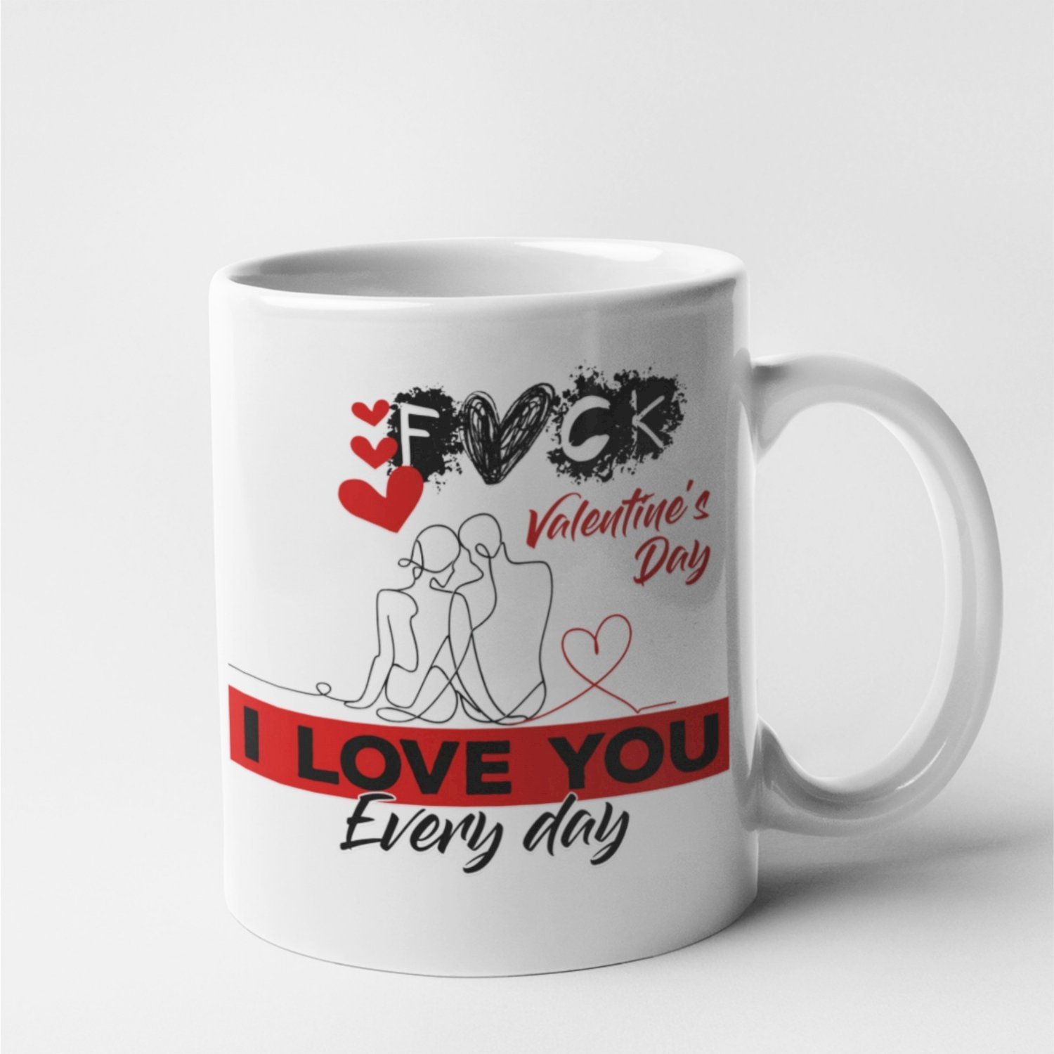 Fuck valentine Love you every day