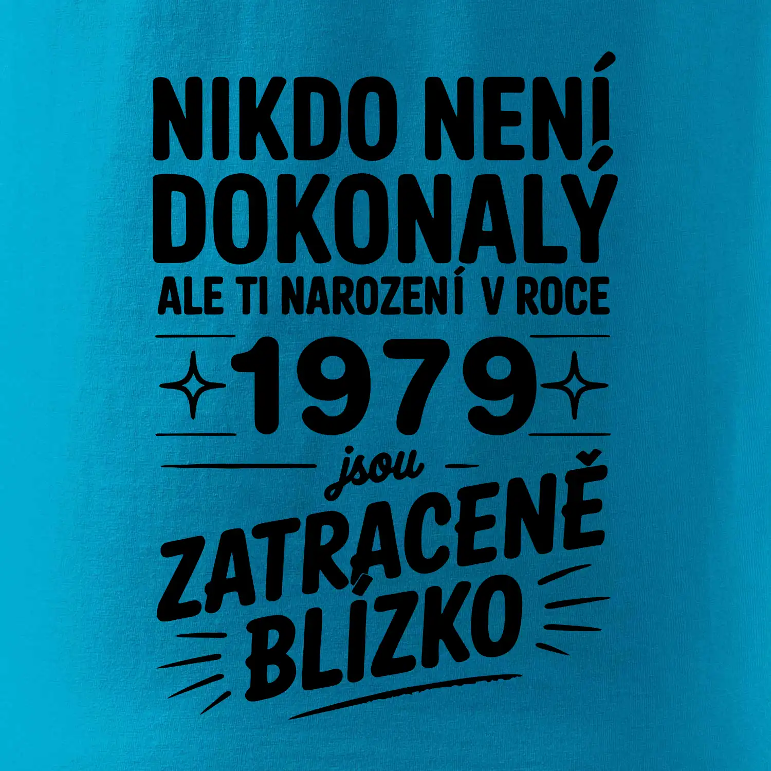 Nikdo není dokonalý ale ti narození v roce 1979 jsou zatraceně blízko