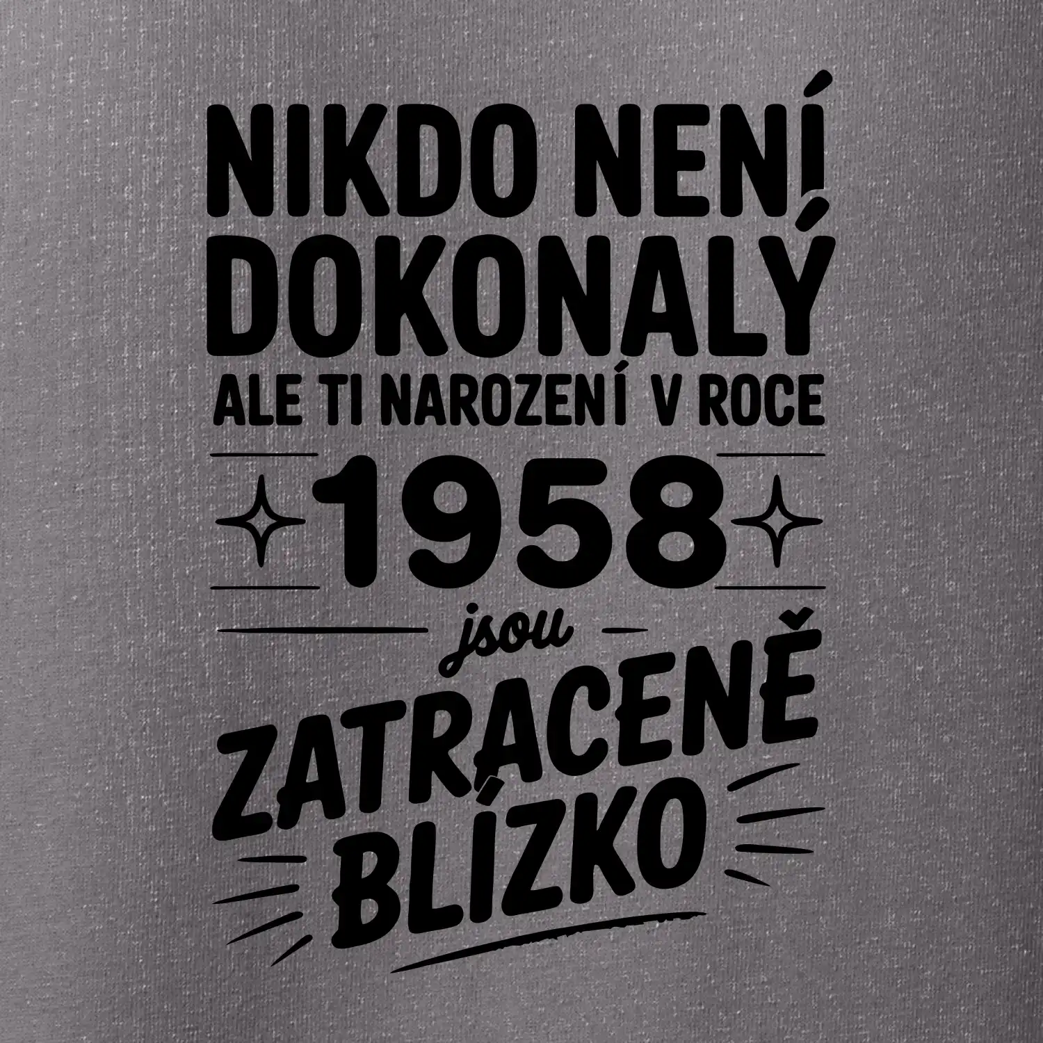 Nikdo není dokonalý ale ti narození v roce 1958 jsou zatraceně blízko