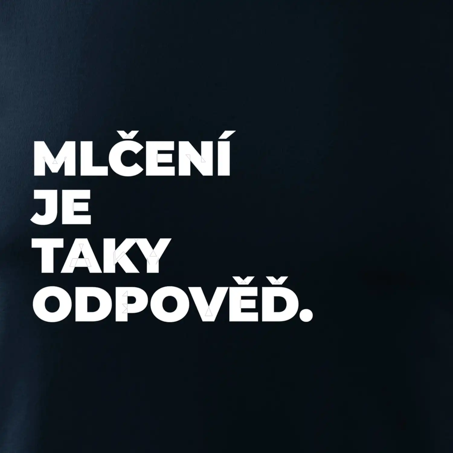 MLČENÍ JE TAKY ODPOVĚĎ.