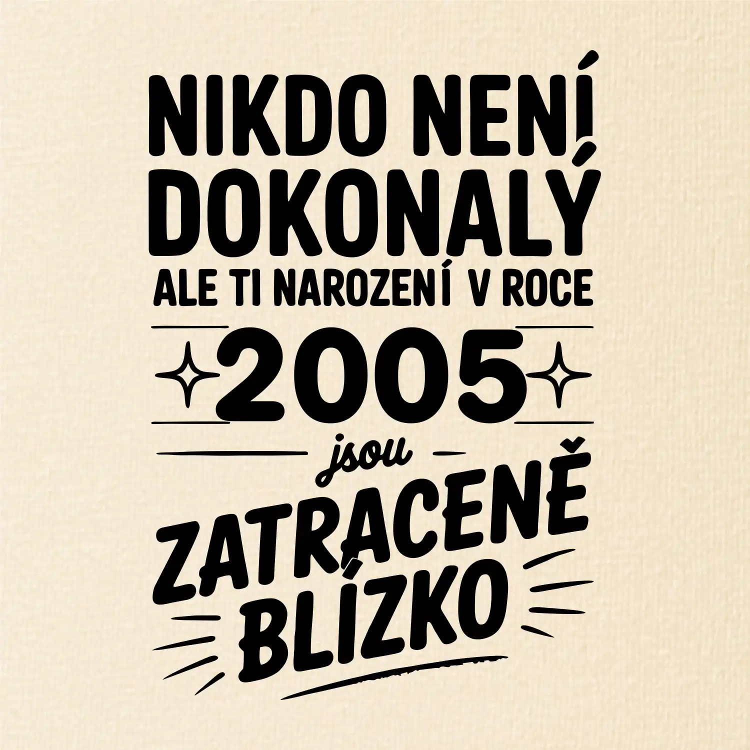 Nikdo není dokonalý ale ti narození v roce 2005 jsou zatraceně blízko