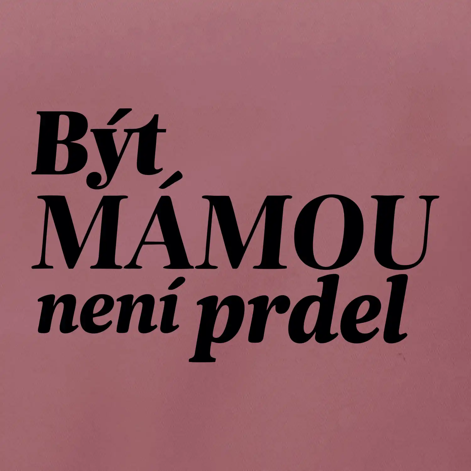 Být  mámou není prdel