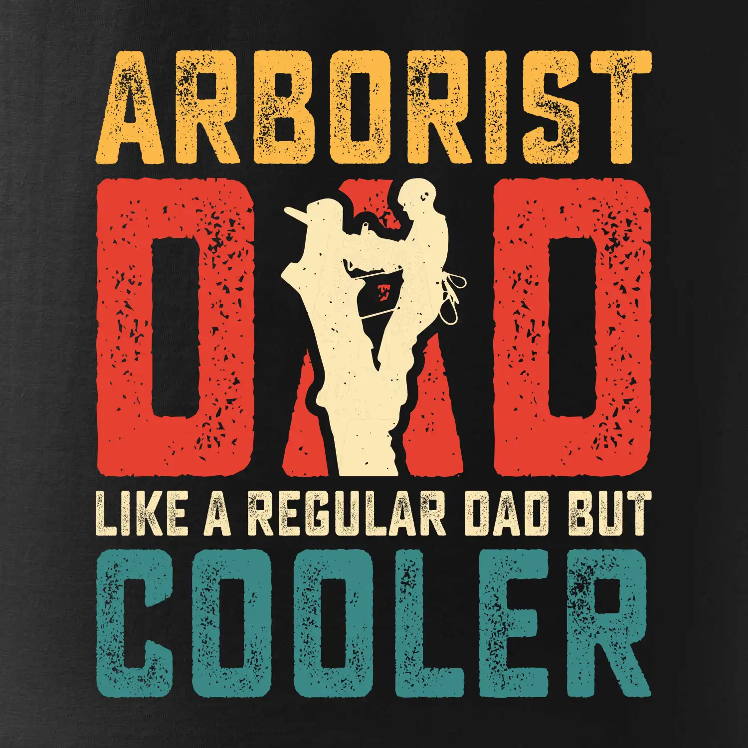 Arborist dad like a regular dad but cooler