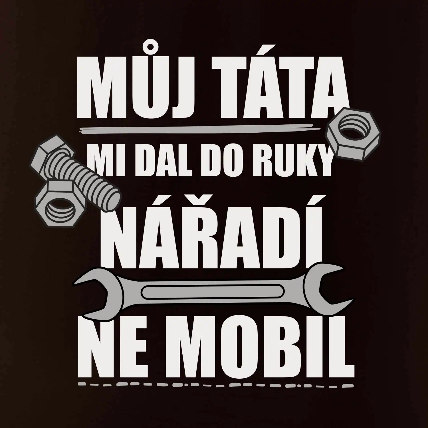 Můj táta mi dal do ruky nářadí