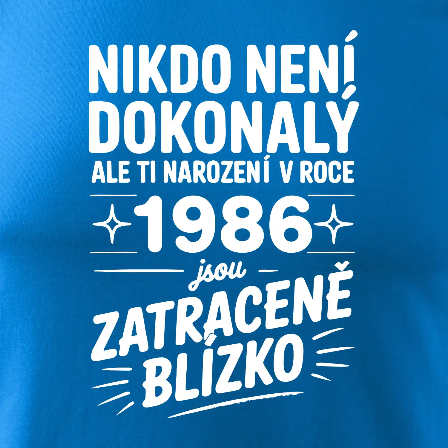 Nikdo není dokonalý ale ti narození v roce 1986 jsou zatraceně blízko