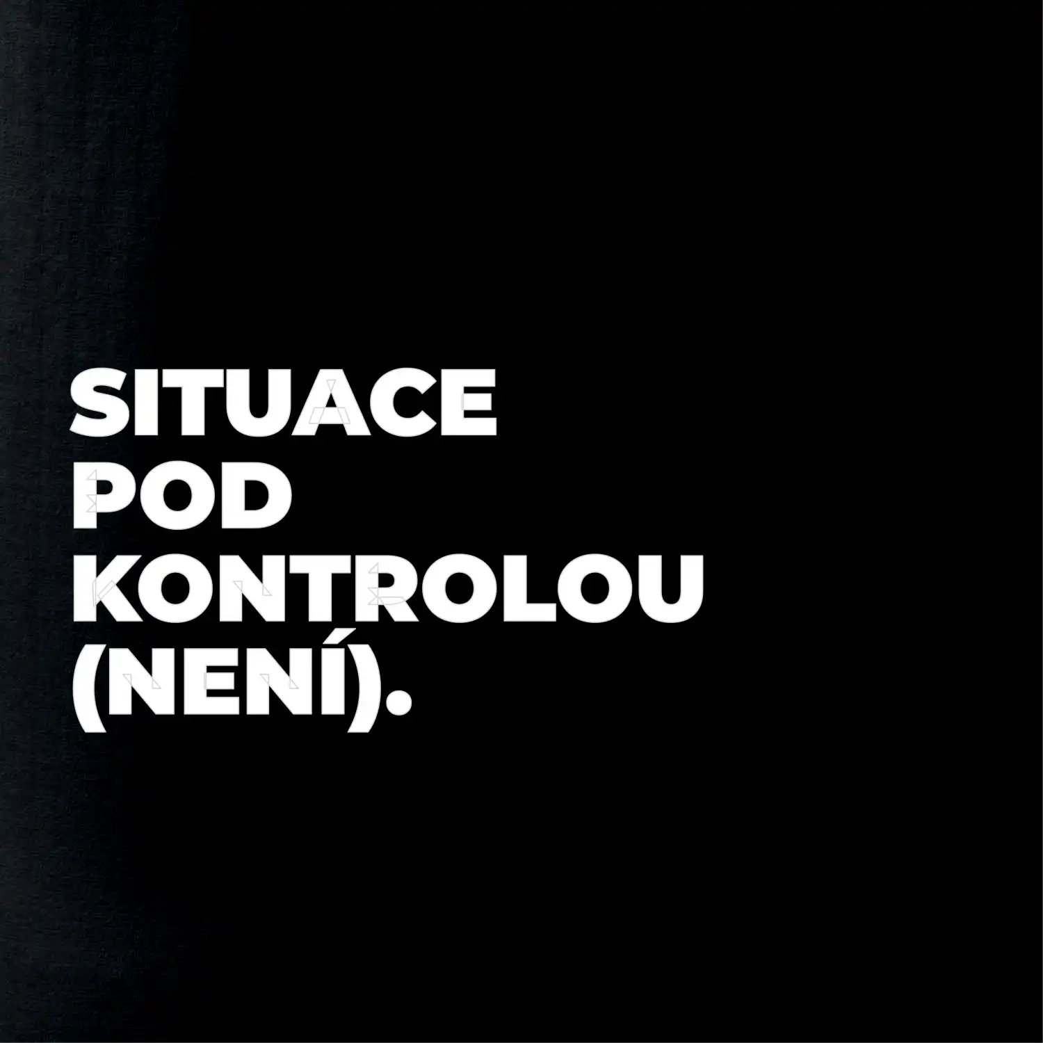 SITUACE POD KONTROLOU (NENÍ).