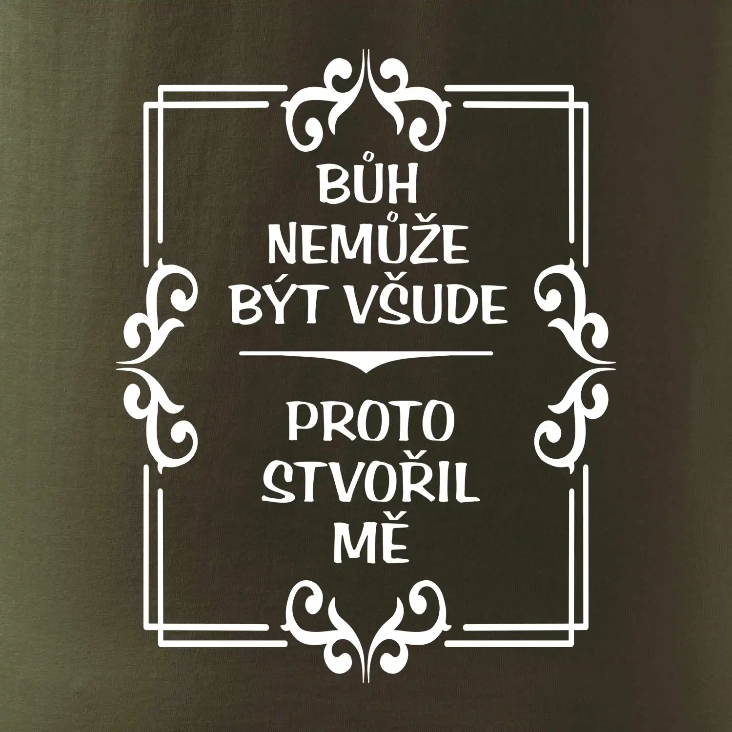Bůh nemůže být všude, proto stvořil mě