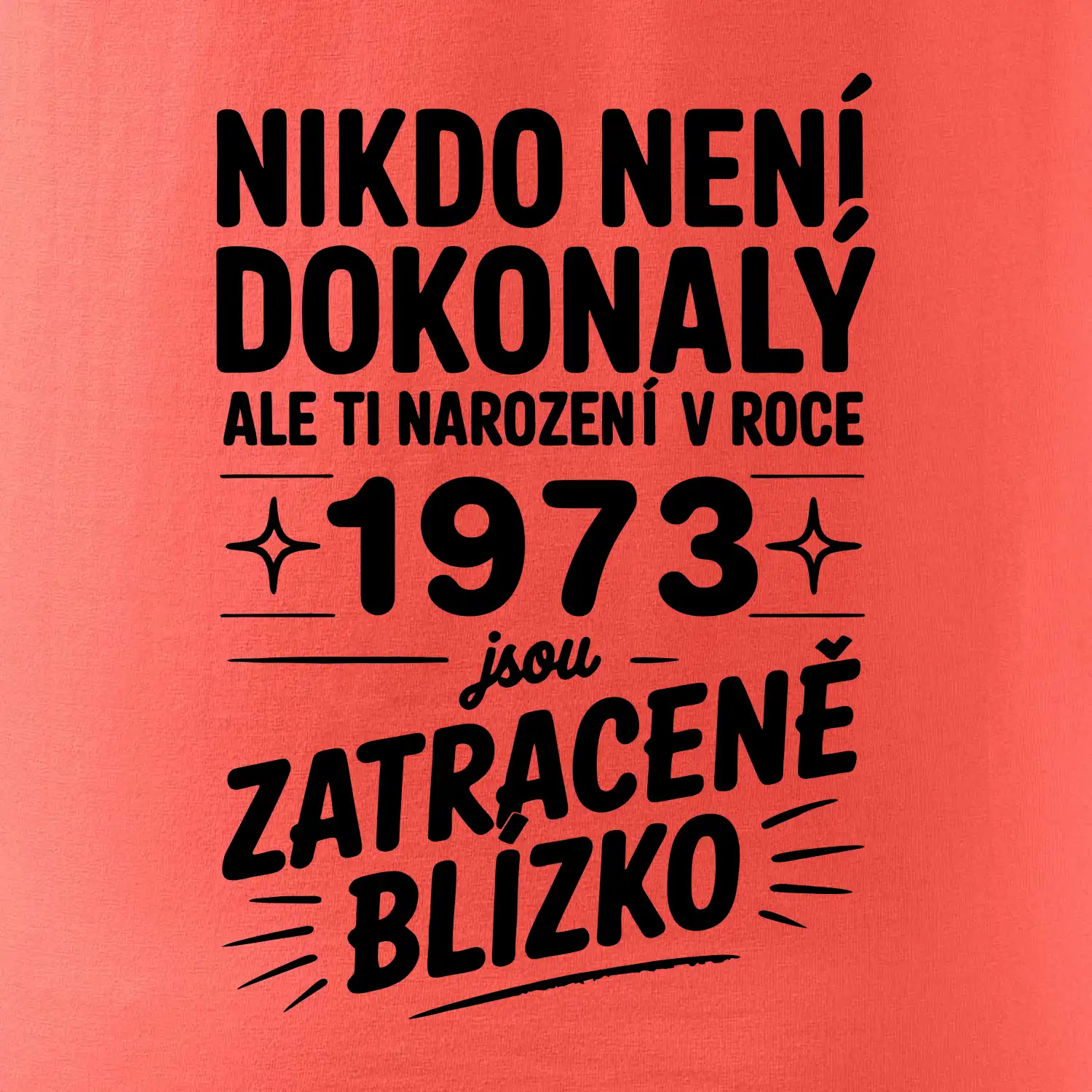 Nikdo není dokonalý ale ti narození v roce 1973 jsou zatraceně blízko