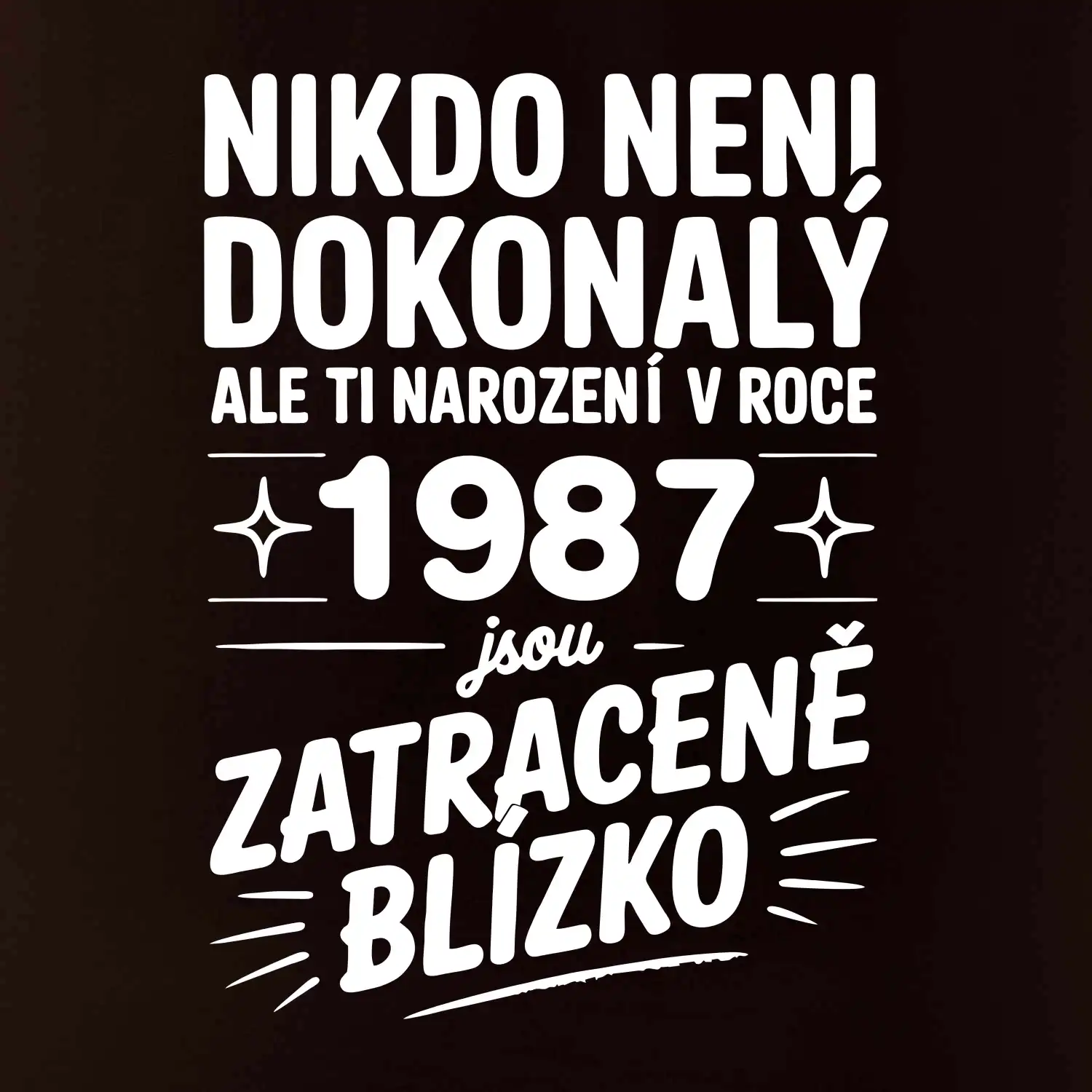 Nikdo není dokonalý ale ti narození v roce 1987 jsou zatraceně blízko