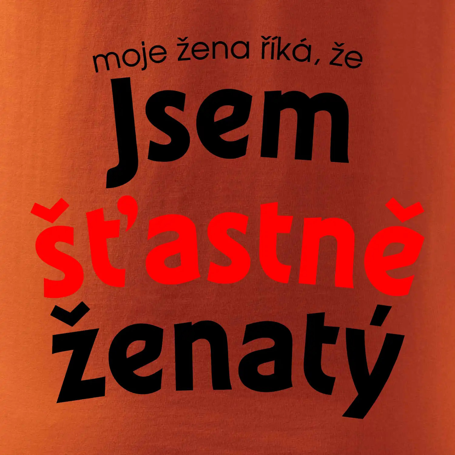 Moje žena říká, že jsem šťastně ženatý