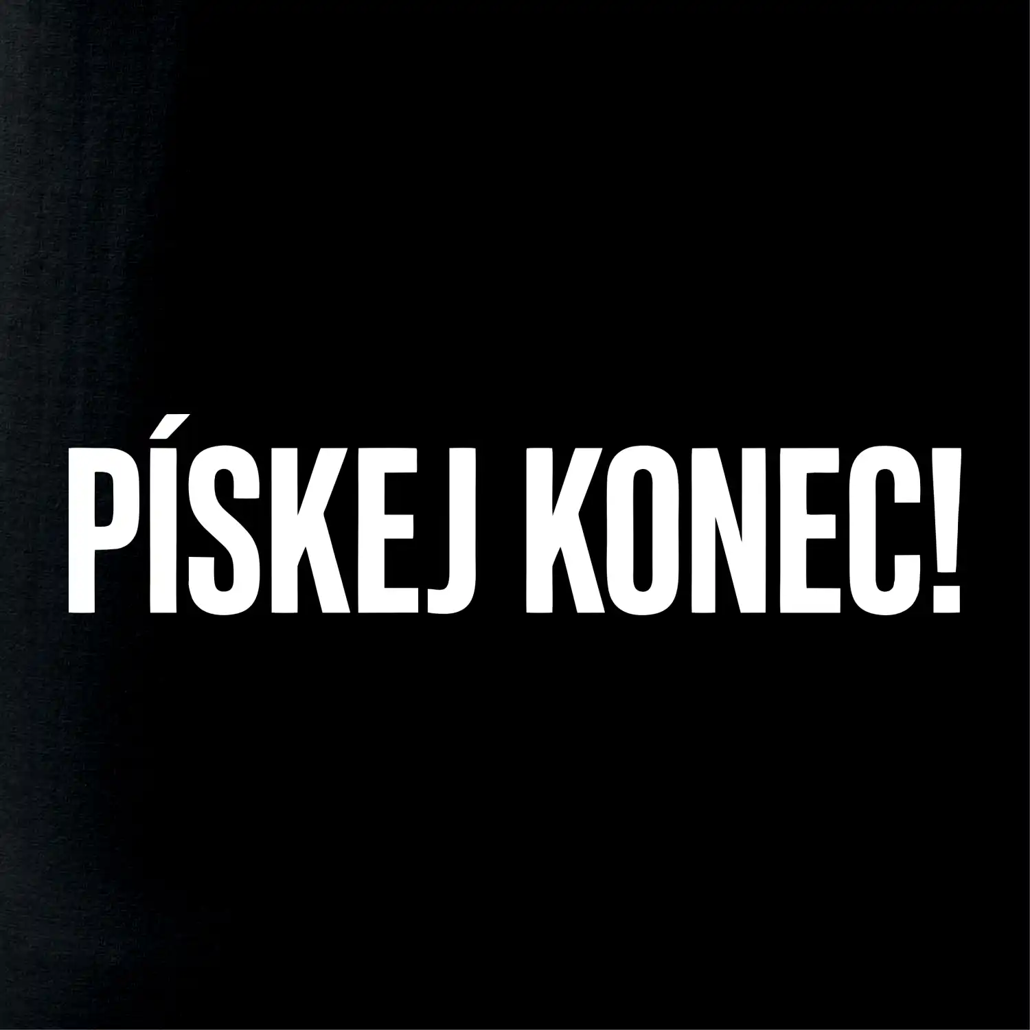 Pískej konec!