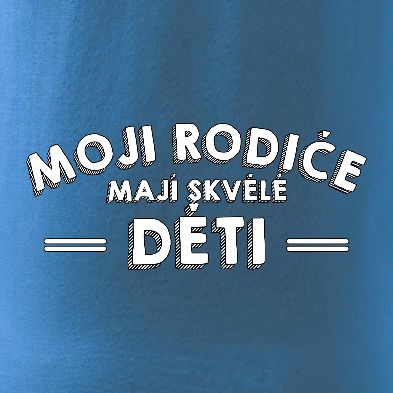 Moji rodiče mají skvělé děti