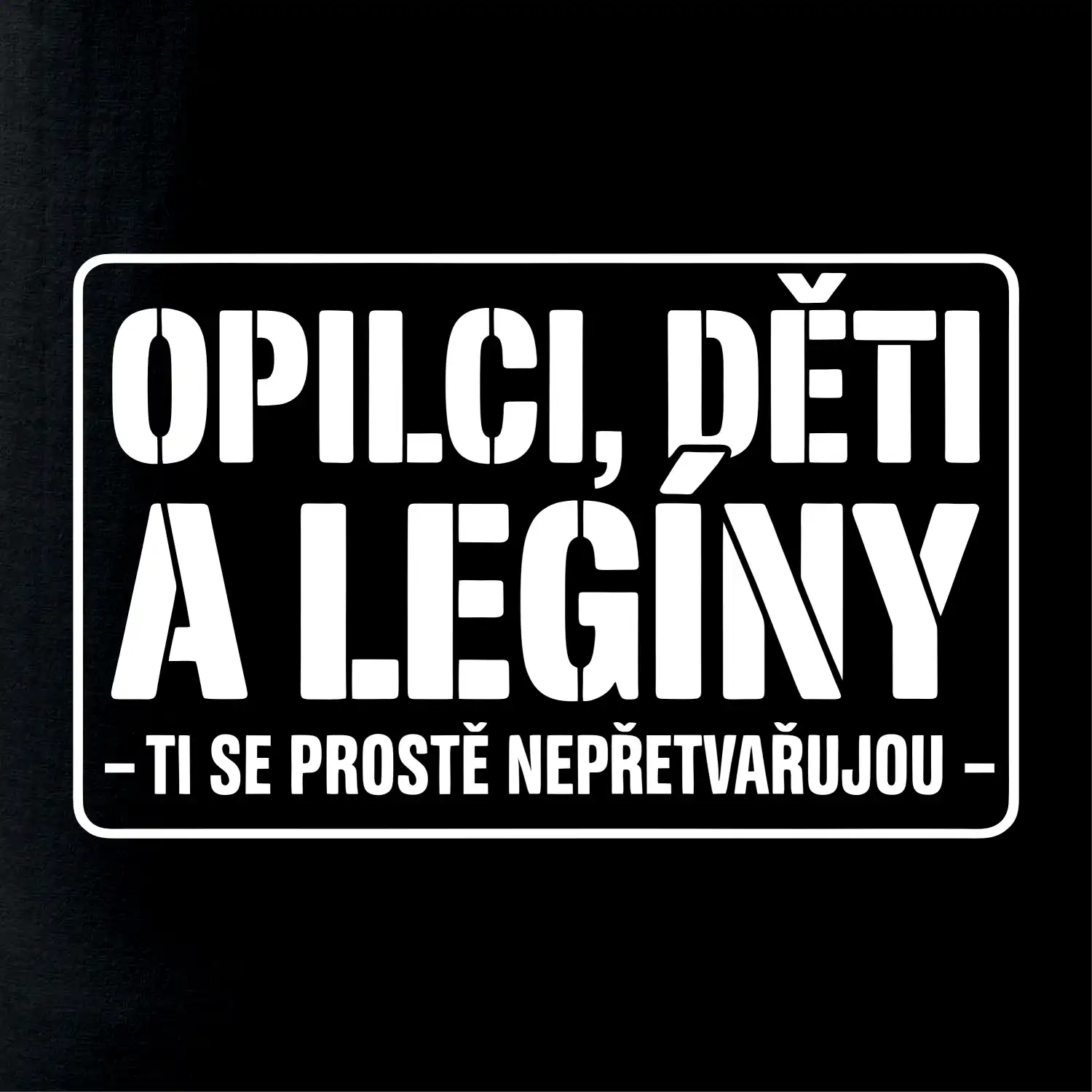 Opilci dětí a legíny, ti se nepřetvařujou