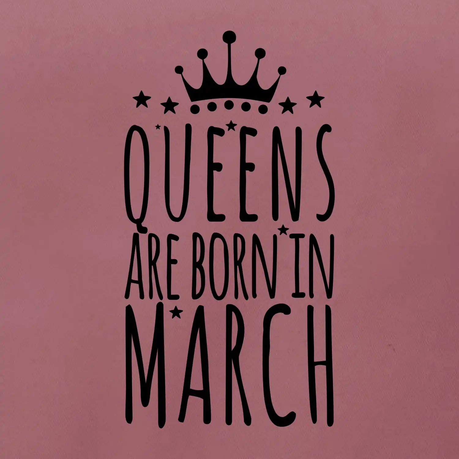 Queens are born in March