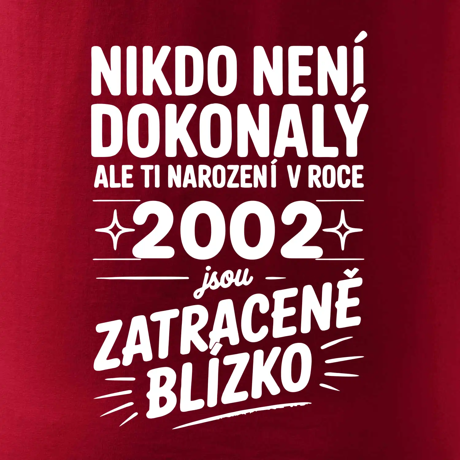 Nikdo není dokonalý ale ti narození v roce 2002 jsou zatraceně blízko