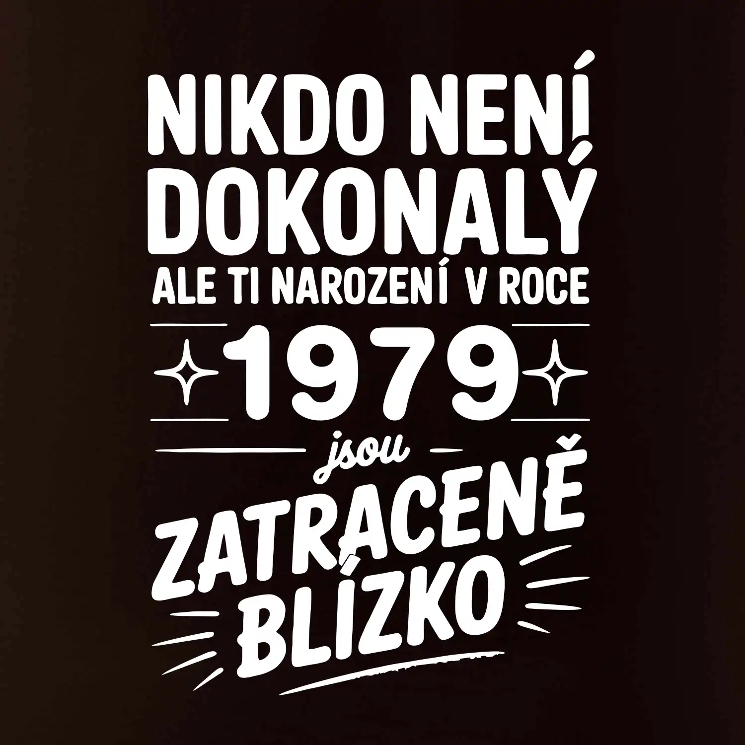 Nikdo není dokonalý ale ti narození v roce 1979 jsou zatraceně blízko