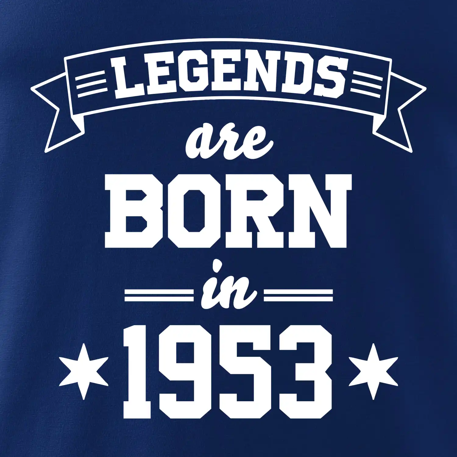 Legends are born in 1953