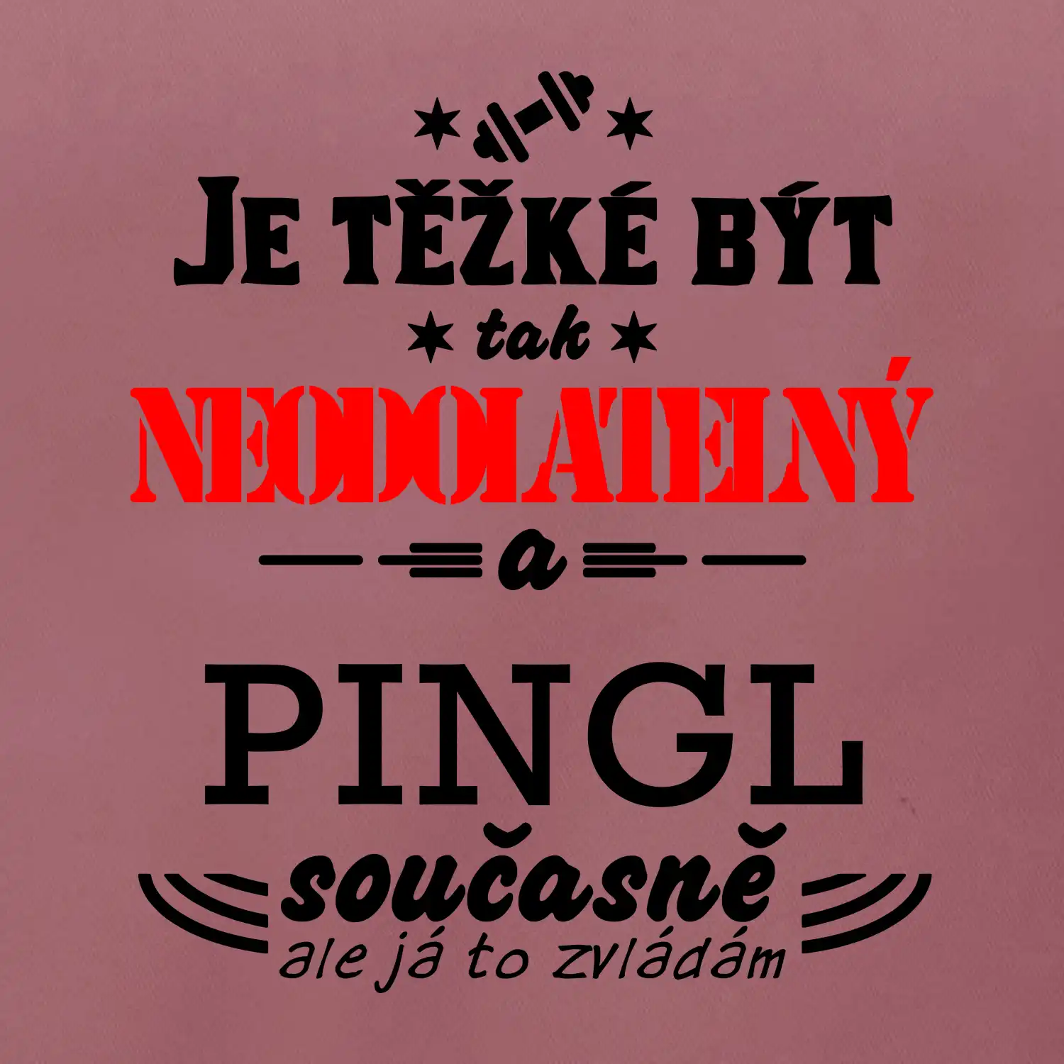 Je těžké být neodolatelný pingl