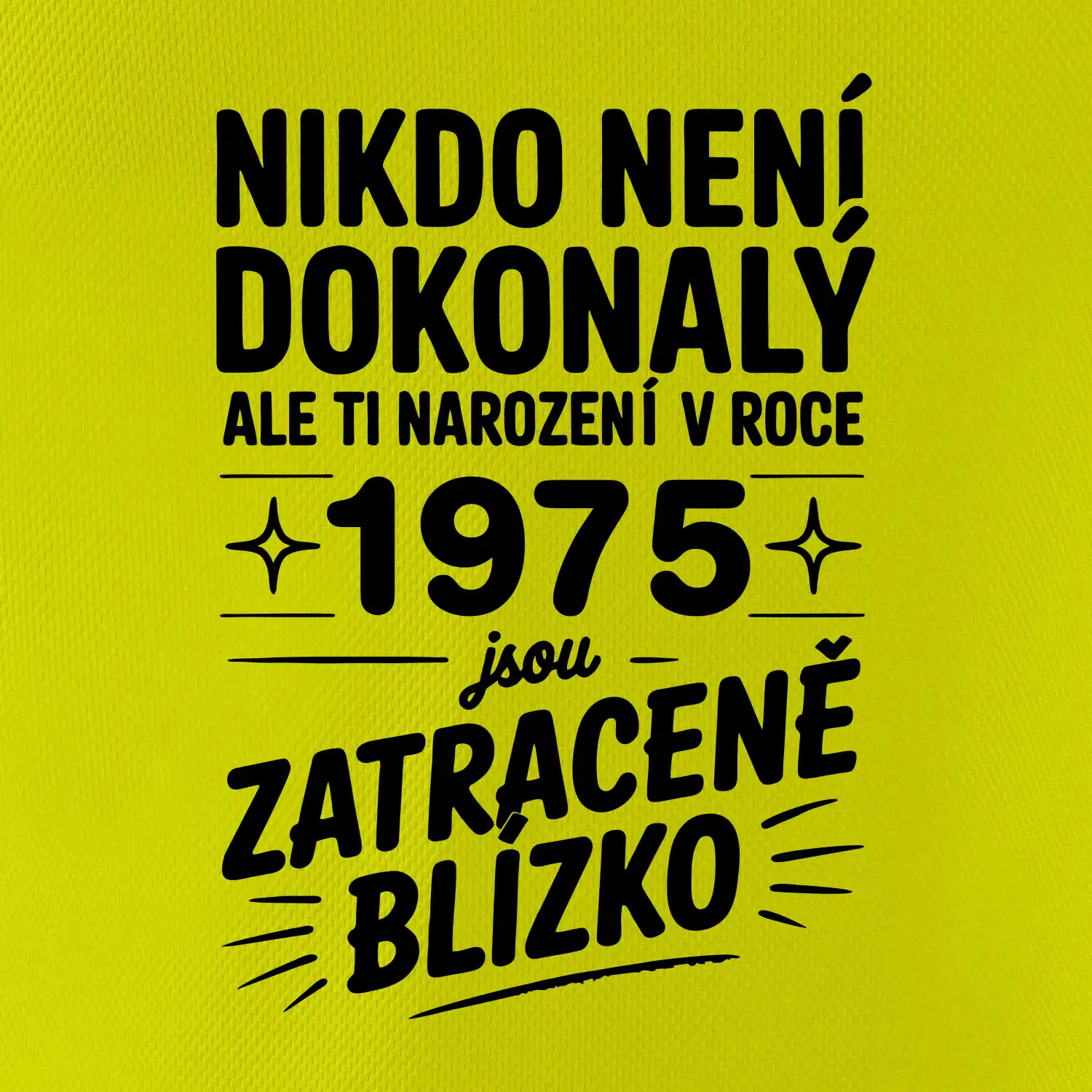 Nikdo není dokonalý ale ti narození v roce 1975 jsou  zatraceně blízko