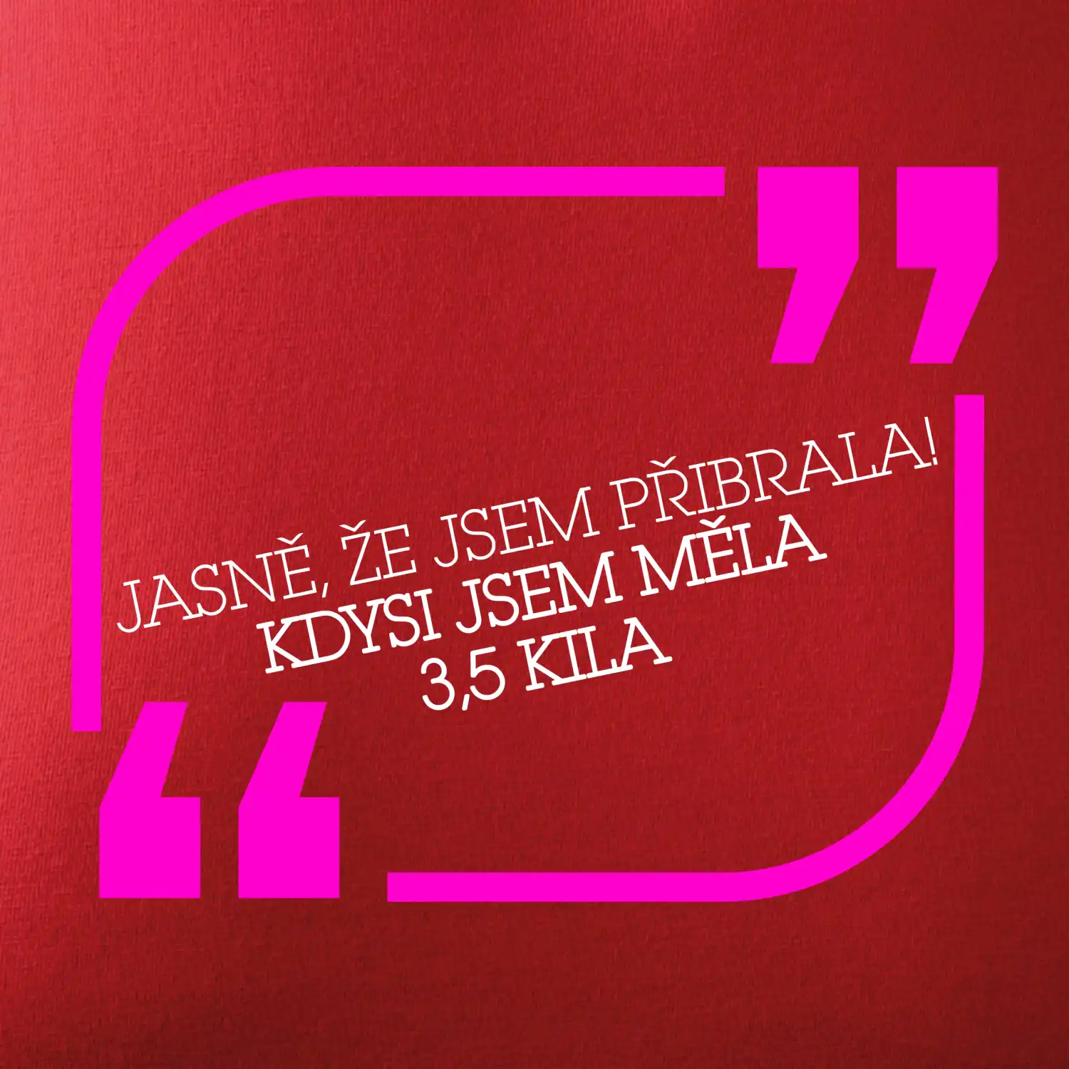 Jasně, že jsem přibrala