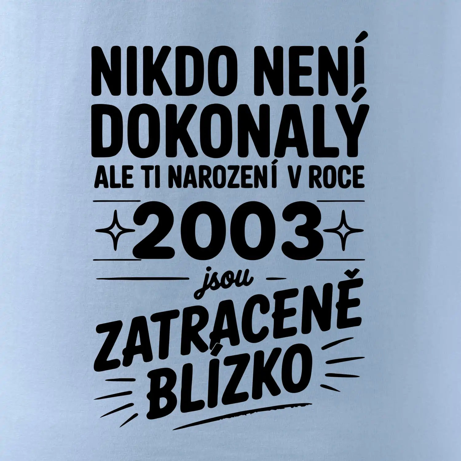 Nikdo není dokonalý ale ti narození v roce 2003 jsou zatraceně blízko