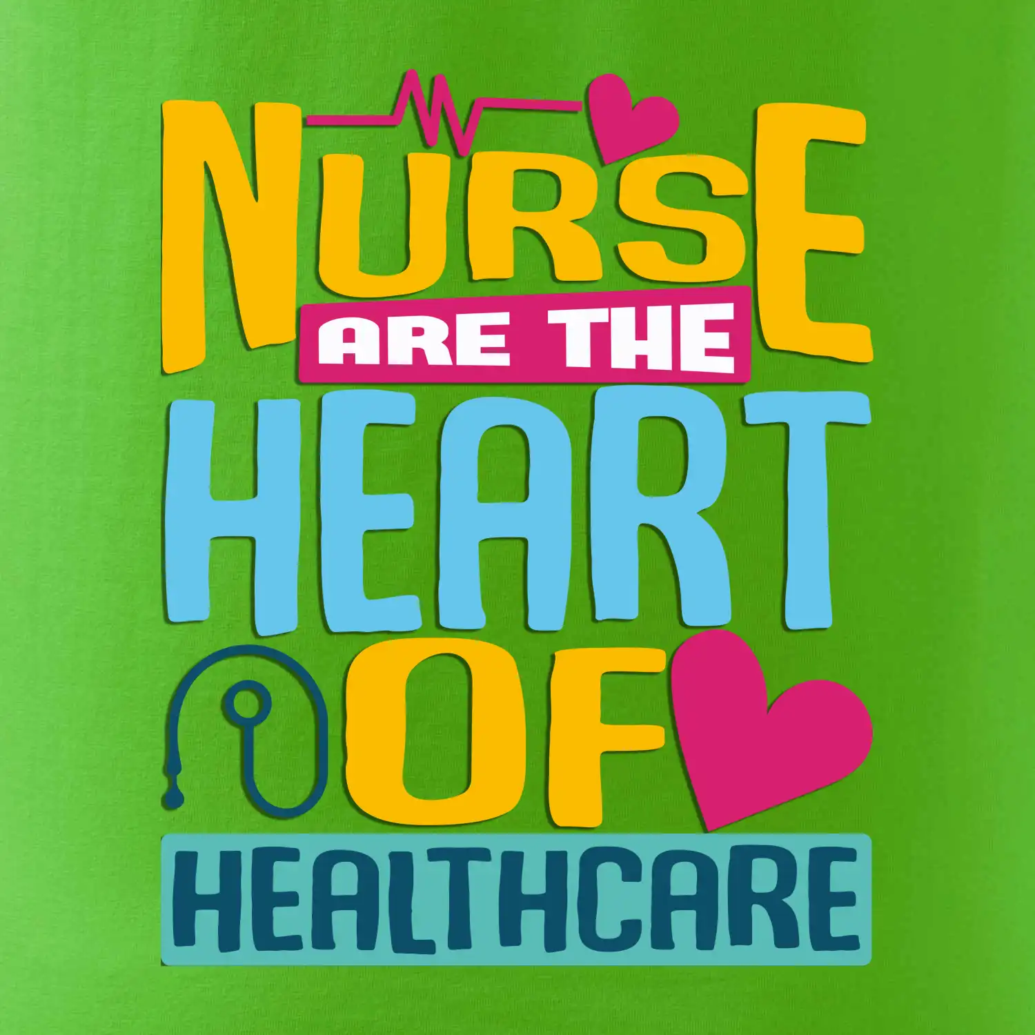 Nurse are the heart of healthcare