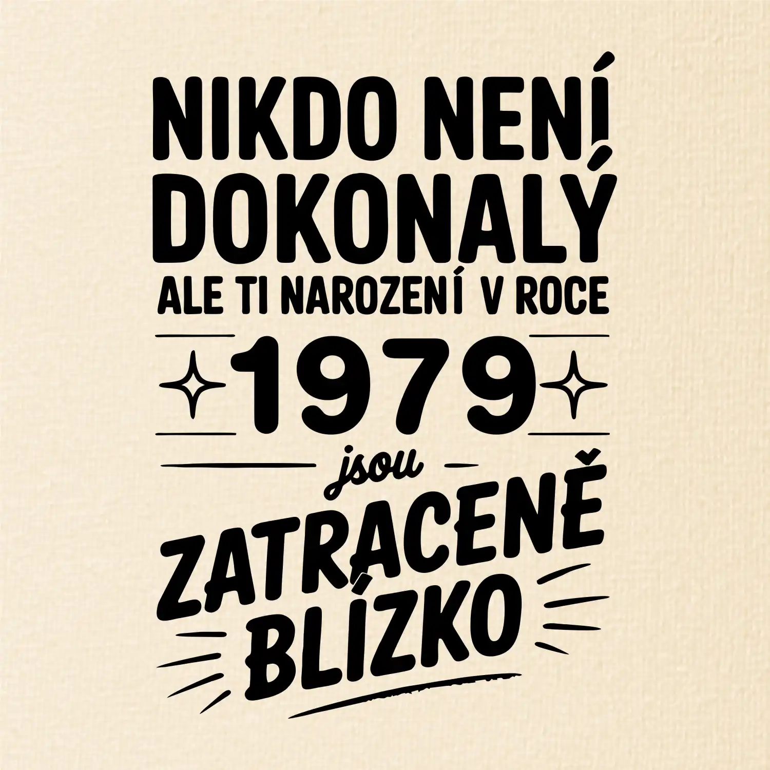 Nikdo není dokonalý ale ti narození v roce 1979 jsou zatraceně blízko