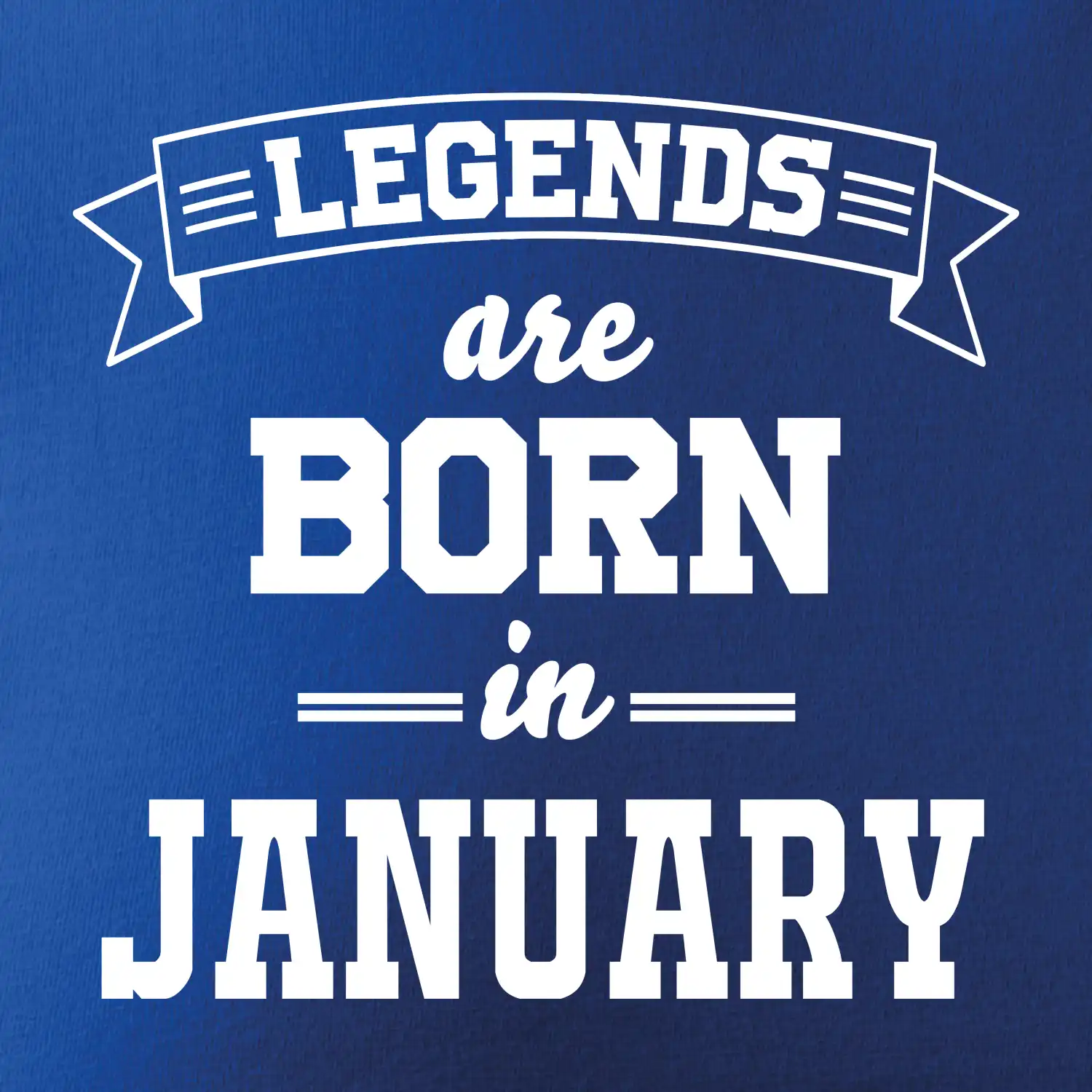 Legends are born in January