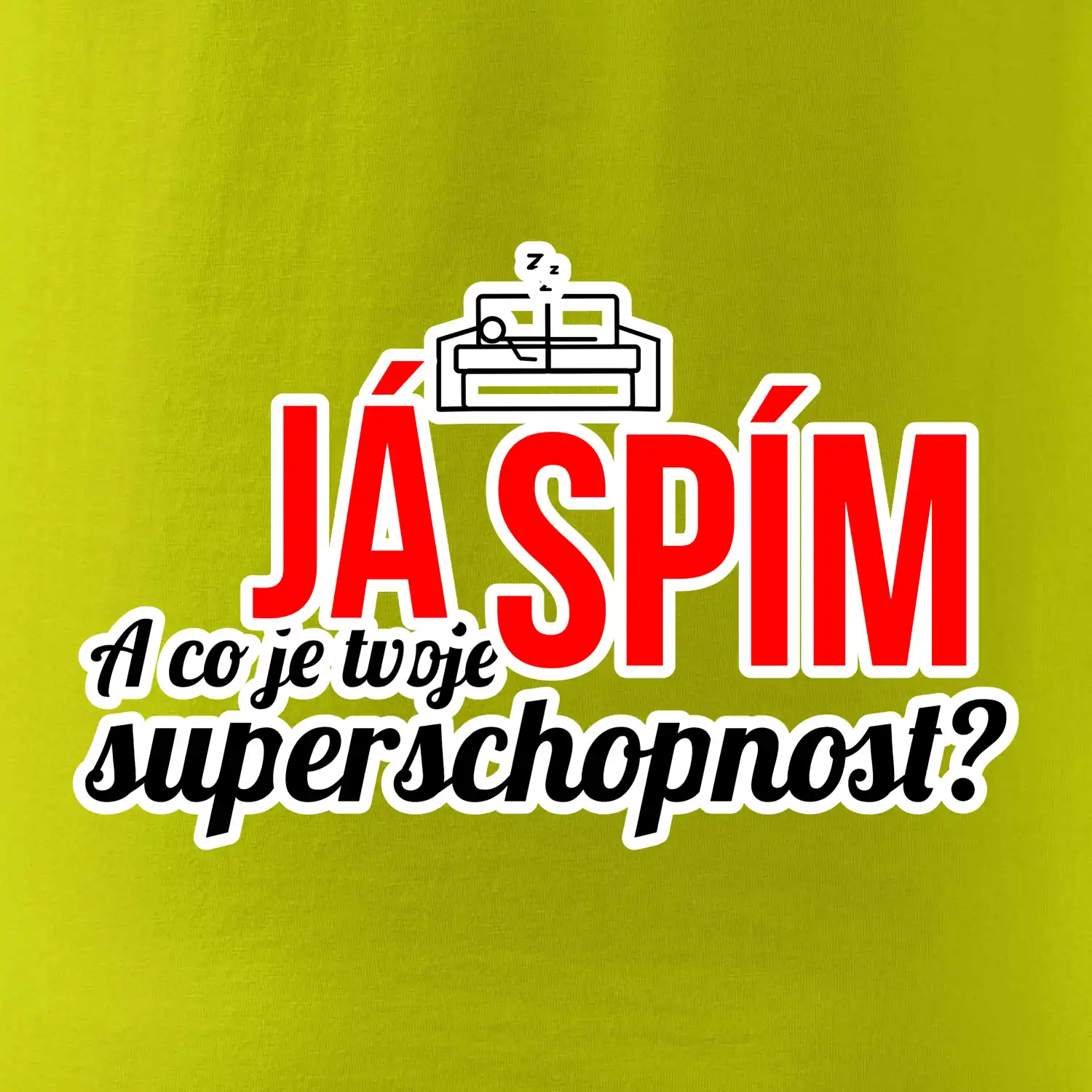 Já spím - tvoje superschopnost? rovný nápis