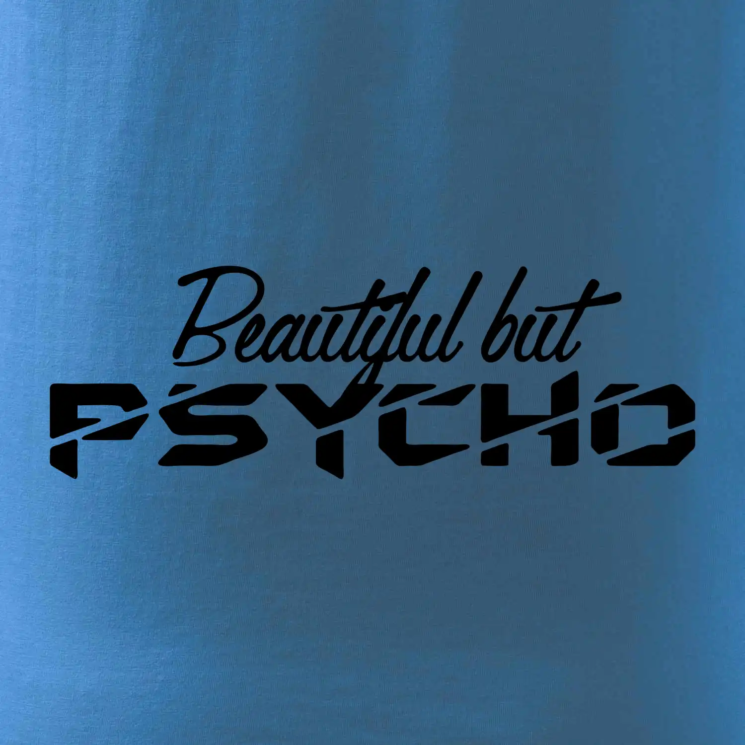 Beautiful but PSYCHO
